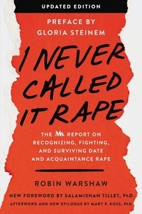 Robin Warshaw et Gloria Steinem - I Never Called It Rape - Updated Edition - The Ms. Report on Recognizing, Fighting, and Surviving Date and Acquaintance Rape.