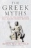 The Greek Myths. Stories of the Greek Gods and Heroes Vividly Retold