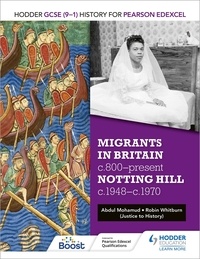 Robin Whitburn et Abdul Mohamud - Hodder GCSE (9–1) History for Pearson Edexcel: Migrants in Britain, c800–present and Notting Hill c1948–c1970.