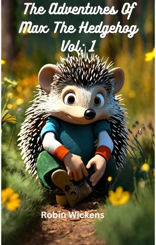  Robin Wickens - The Adventures of Max the hedgehog. Vol: 1 - Max The Hedgehog, #1.