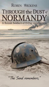Through the Dust of Normandy”: A British Soldier's D-Day Recollection