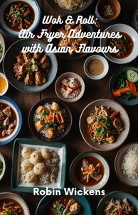  Robin Wickens - Wok &amp; Roll: Air Fryer Adventures with Asian Flavours - Air Fryer Cookbooks, #1.