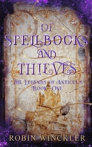 Téléchargez des livres audio en espagnol gratuitement Of Spellbooks and Thieves  - The Legends of Anticuus, #1 par Robin Winckler (French Edition)