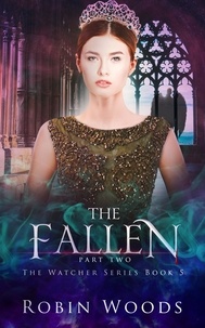  Robin Woods - The Fallen: Part Two: The Watcher Series: Book Five - The Watcher Series, #5.