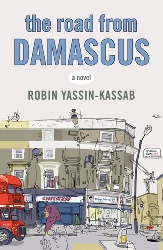 Robin Yassin-Kassab - The Road from Damascus.