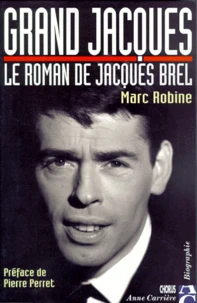Grand Jacques. Le Roman De Jacques Brel