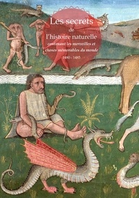 Robinet Testard et Franck Guyon - Les secrets de l'histoire naturelle contenant les merveilles et choses mémorables du monde - 1480-1485.