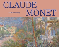 Claude Monet: A Life in Paintings. Collections of the Musée d'Orsay and the Musée de l'Orangerie