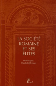 Robinson Baudry et Sylvain Destephen - La société romaine et ses élites - Hommages à Elizabeth Deniaux.
