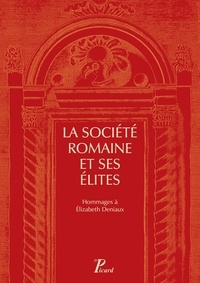 Robinson Baudry et Sylvain Destephen - La société romaine et ses élites - Hommages à Elizabeth Deniaux.