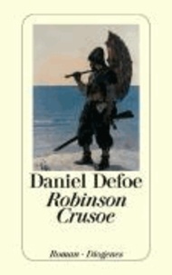 Robinson Crusoe - Seine ersten Seefahrten, sein Schiffbruch und sein siebenundzwanzigjähriger Aufenthalt auf einer unbewohnten Insel.