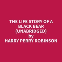 The Life Story of a Black Bear (Unabridged)