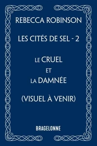 Les Cités de sel, T2 : Le Cruel et la Damnée