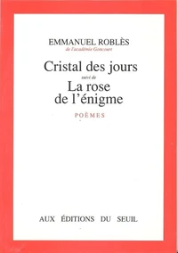Cristal des jours. (suivi de) La Rose de l'énigme