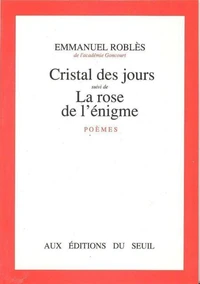 Cristal des jours. (suivi de) La Rose de l'énigme