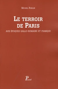 Le terroir de Paris aux époques gallo-romaine et franque