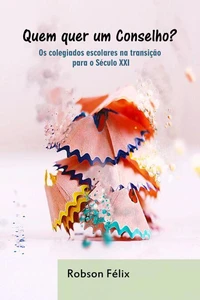 Quem quer um Conselho? Os colegiados escolares na transição para o Século XXI