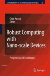 Chao Huang - Robust Computing with Nano-scale Devices - Progresses and Challenges.