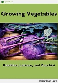  Roby Jose Ciju - Growing Vegetables: Knolkhol, Lettuce and Zucchini.
