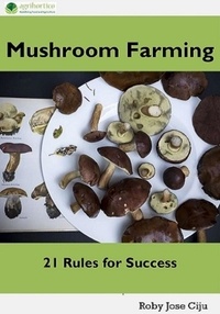  Roby Jose Ciju - Mushroom Farming: 21 Rules for Success.