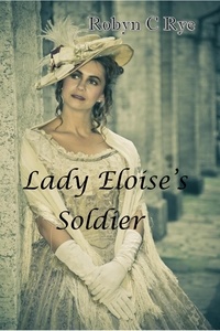  Robyn C Rye - Lady Eloise's Soldier.