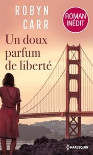 Pdf télécharger des ebooks Un doux parfum de liberté (French Edition) par Robyn Carr 9782280441599 RTF iBook