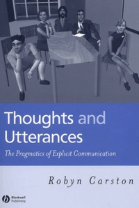 Robyn Carston - Thoughts And Utterances. The Pragmatics Of Explicit Communication.