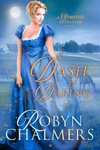 A Dash of Daring: A Spirited Spinsters Sweet Regency Romance