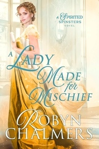 Epub télécharger des livres gratuits A Lady Made for Mischief  - Spirited Spinsters FB2 MOBI CHM in French par Robyn Chalmers