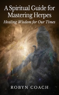  Robyn Coach - A Spiritual Guide to Mastering Herpes Healing Wisdom for Our Times.