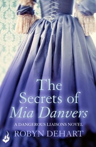Robyn DeHart - The Secrets of Mia Danvers: Dangerous Liaisons Book 1 (A gripping Victorian mystery romance).