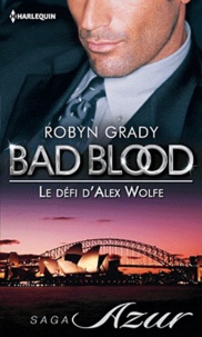 Robyn Grady - Bad Blood  : Le défi d'Alex Wolfe.