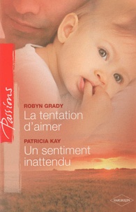 Robyn Grady - La tentation d'aimer ; Un sentiment inattendu.