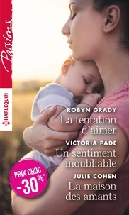 Robyn Grady et Victoria Pade - La tentation d'aimer ; Un sentiment inoubliable ; La maison des amants.