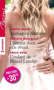 Robyn Grady et Christie Ridgway - Mariage en Australie ; L'amant dont elle rêvait ; L'enfant de Brand Lander.