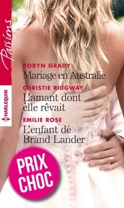 Robyn Grady et Christie Ridgway - Mariage en Australie - L'amant dont elle rêvait - L'enfant de Brand Lander.