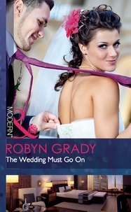 Robyn Grady - The Wedding Must Go On.