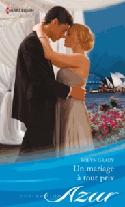 Robyn Grady - Un mariage à tout prix.