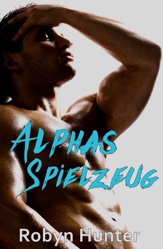  Robyn Hunter - Alphas Spielzeug.