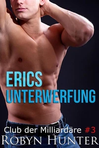 Erics Unterwerfung - Club der Milliardäre #3