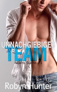  Robyn Hunter - Unnachgiebiges Team - Noahs Suche #1 - Noahs Suche, #1.