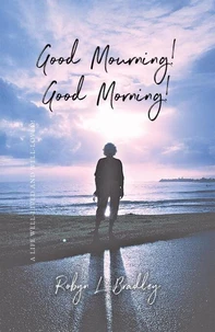 Good Mourning! Good Morning!: A Life Well-lived and Well-loved!