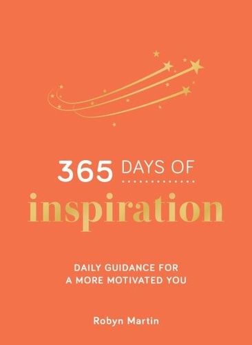 365 Days of Inspiration. Daily Guidance for a More Motivated You