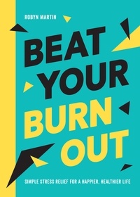 Robyn Martin - Beat Your Burnout - Simple Stress Relief for a Happier, Healthier Life.