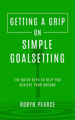  Robyn Pearce - Getting a Grip on Simple Goalsetting - Getting A Grip, #5.