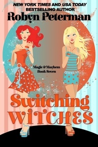  Robyn Peterman - Switching Witches - Magic and Mayhem, #7.