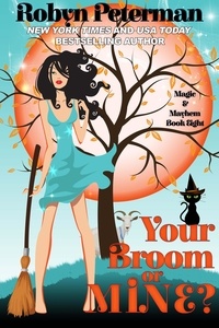  Robyn Peterman - Your Broom or Mine? - Magic and Mayhem, #8.