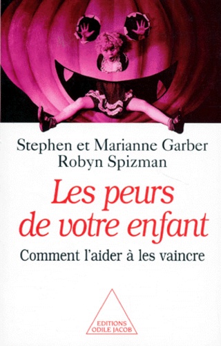 Robyn Spizman et Marianne Garber - Les Peurs De Vos Enfants. Comment L'Aider A Les Vaincre.