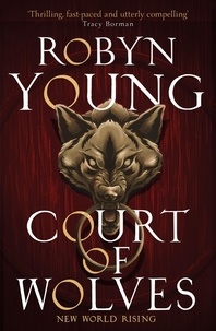 Robyn Young - Court of Wolves - New World Rising Series Book 2.