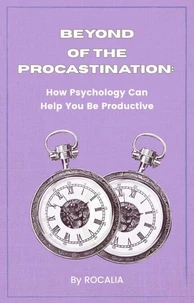 Beyond Procrastination: How Psychology Can Help You Be Productive